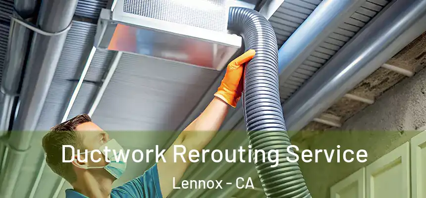  Ductwork Rerouting Service Lennox - CA