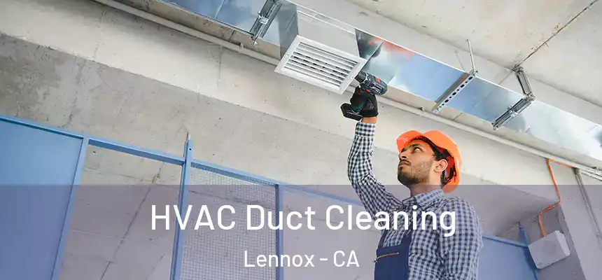 HVAC Duct Cleaning Lennox - CA
