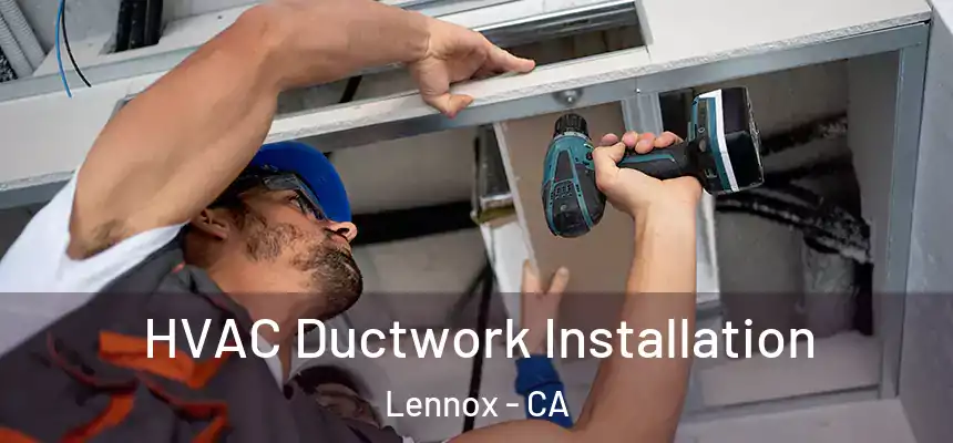  HVAC Ductwork Installation Lennox - CA