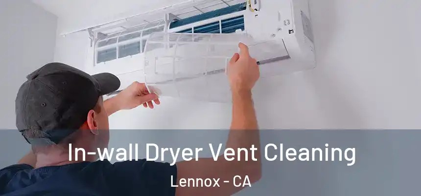  In-wall Dryer Vent Cleaning Lennox - CA