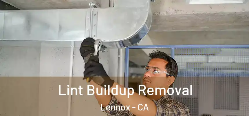  Lint Buildup Removal Lennox - CA