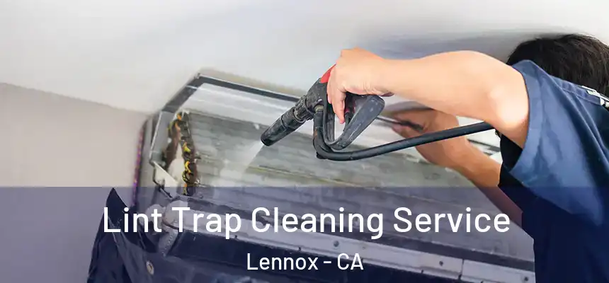  Lint Trap Cleaning Service Lennox - CA