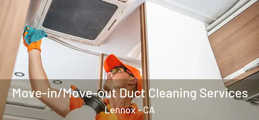  Move-in/Move-out Duct Cleaning Services Lennox - CA