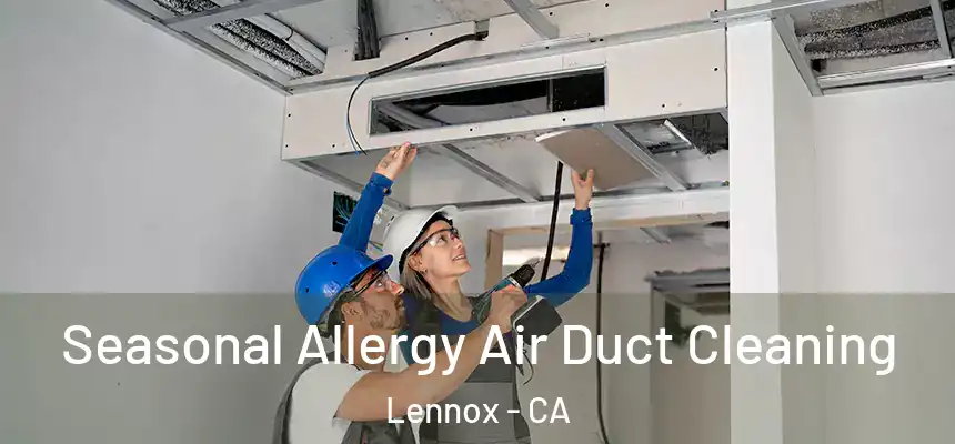  Seasonal Allergy Air Duct Cleaning Lennox - CA