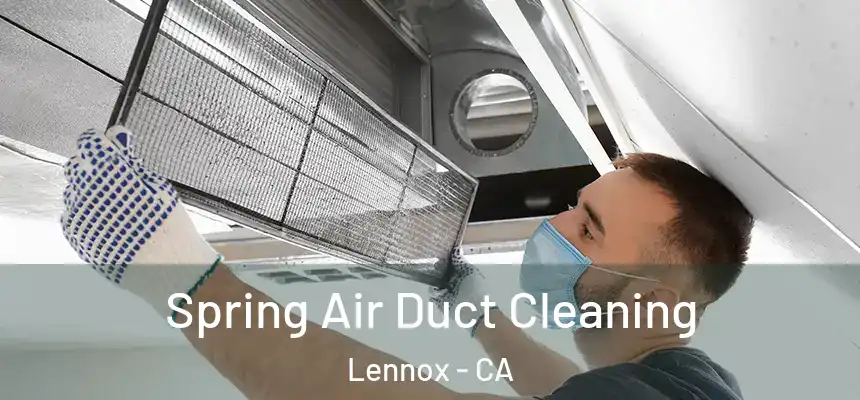  Spring Air Duct Cleaning Lennox - CA